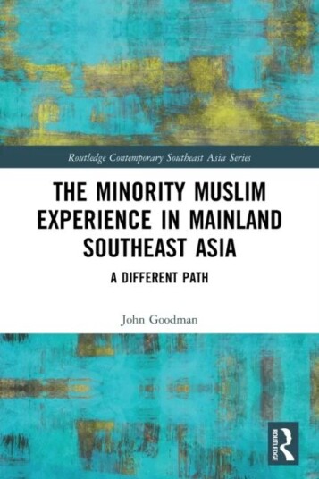 The Minority Muslim Experience In Mainland Southeast Asia Av John Goodman