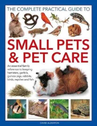Small Pets And Pet Care, The Complete Practical Guide To Av David Alderton