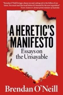 A Heretic'S Manifesto Av Brendan O'Neill A Heretic'S Manifesto Av Brendan O'Neill
