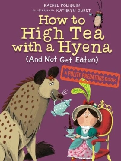 How To High Tea With A Hyena (And Not Get Eaten) Av Rachel Poliquin, Kathryn Durst