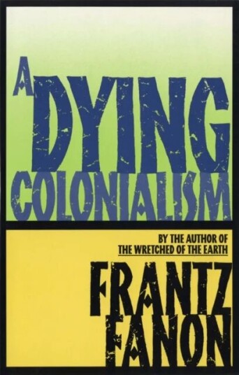 A Dying Colonialism Av Frantz Fanon A Dying Colonialism Av Frantz Fanon