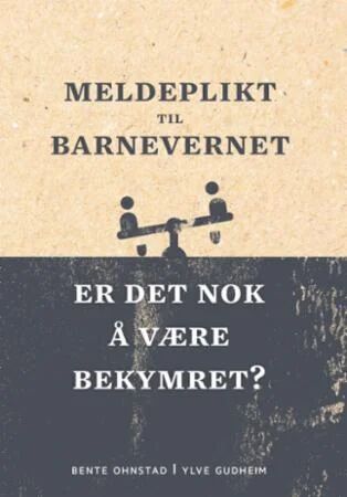 Meldeplikt Til Barnevernet Av Ylve Gudheim, Bente Ohnstad