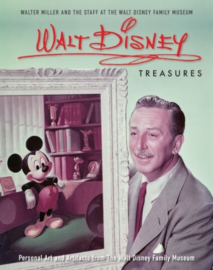 Walt Disney Treasures Personal Art and Artifacts from The Walt Disney Family Museum