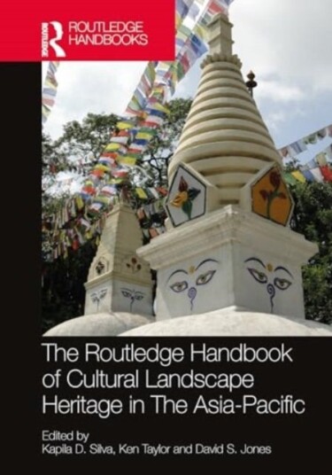 The Routledge Handbook of Cultural Landscape Heritage in The Asia Pacific