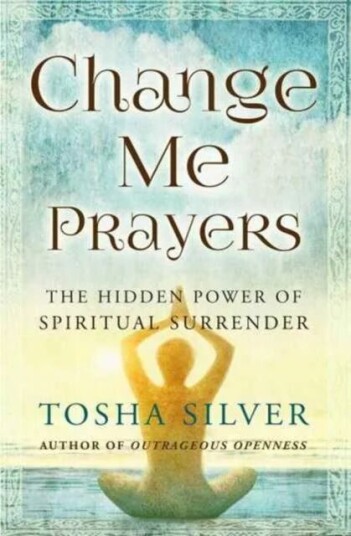 Change Me Prayers Av Tosha Silver