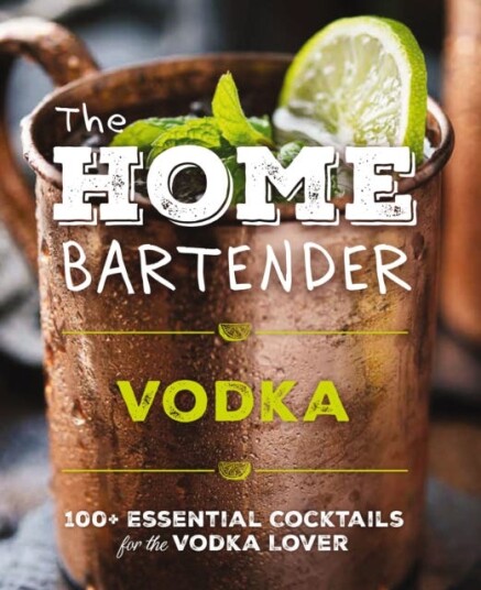 The Home Bartender: Vodka 100+ Essential Cocktails for the Vodka Lover (Quick And Easy Vodka Cocktails for Home Bartenders) The Home Bartender: Vodka 100+ Essential Cocktails for the Vodka Lover (Quick And Easy Vodka Cocktails for Home Bartenders)
