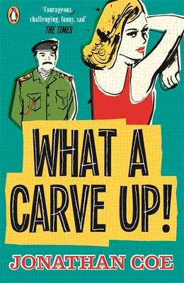 What a Carve Up! ‘Everything a novel ought to be: courageous, challenging, funny, sad’ The Times What a Carve Up! ‘Everything a novel ought to be: courageous, challenging, funny, sad’ The Times