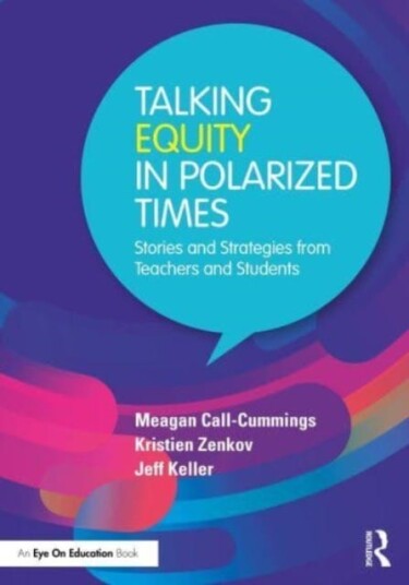 Talking Equity in Polarized Times  Stories and Strategies from Teachers and Students