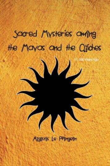 Sacred Mysteries among the Mayas and the Quiches 11 500 Years Ago Sacred Mysteries among the Mayas and the Quiches 11 500 Years Ago