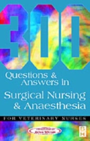 300 Questions And Answers In Surgical Nursing And Anaesthesia For Veterinary Nurses Av College Of Animal Welfare