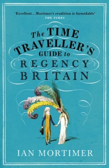 The Time Traveller'S Guide To Regency Britain Av Ian Mortimer