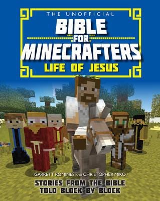 The Unofficial Bible for Minecrafters: Life of Jesus  Stories from the Bible told block by block