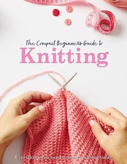 The Compact Beginner'S Guide To Knitting Av Sian Brown, Rebecca Grieg