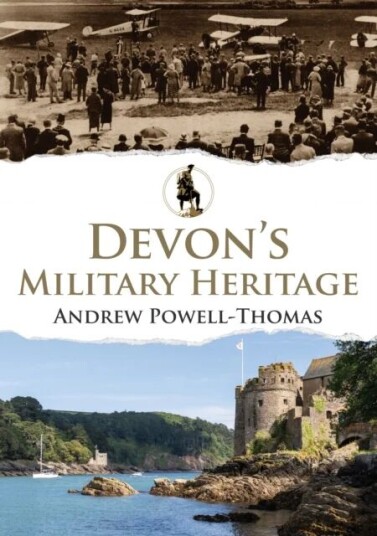 Devon'S Military Heritage Av Andrew Powell-Thomas