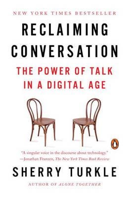 Reclaiming Conversation  The Power of Talk in a Digital Age