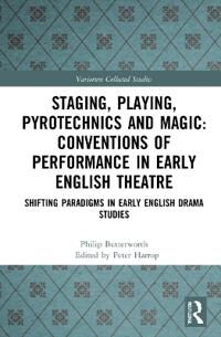 Staging, Playing, Pyrotechnics And Magic: Conventions Of Performance In Early English Theatre Av Philip Butterworth
