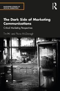 The Dark Side Of Marketing Communications Av Tim (University Of Bath Uk) Hill, Pierre Mcdonagh
