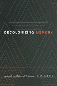 Decolonizing Memory Av Jill Jarvis Decolonizing Memory Av Jill Jarvis