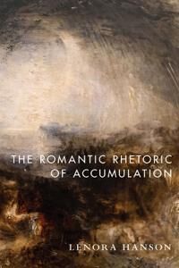 The Romantic Rhetoric Of Accumulation Av Lenora Hanson