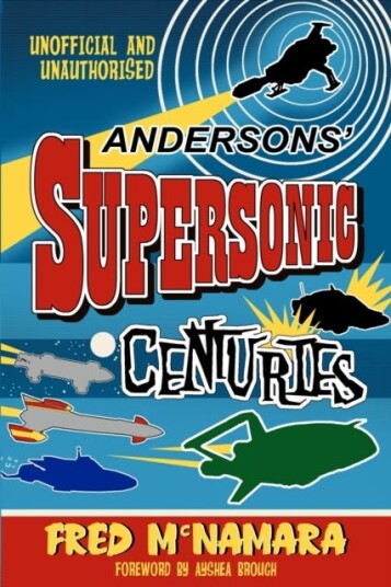 Andersons' Supersonic Centuries The Retrofuture Worlds of Gerry and Sylvia Anderson