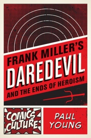 Frank Miller's Daredevil and the Ends of Heroism Frank Miller's Daredevil and the Ends of Heroism