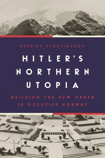 Hitler¿s Northern Utopia Av Despina Stratigakos