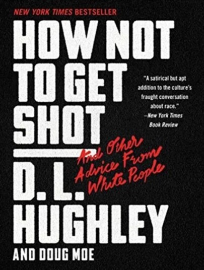 How Not To Get Shot: And Other Advice From White People Av D. L. Hughley