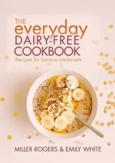 The Everyday Dairy-Free Cookbook Av Miller Rogers, Emily White