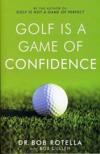 Golf Is A Game Of Confidence Av Dr. Bob Rotella