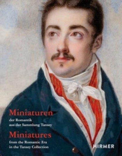 Miniatures from the Romantic Era in the Tansey Collection (Bilingual edition) Miniatures from the Romantic Era in the Tansey Collection (Bilingual edition)