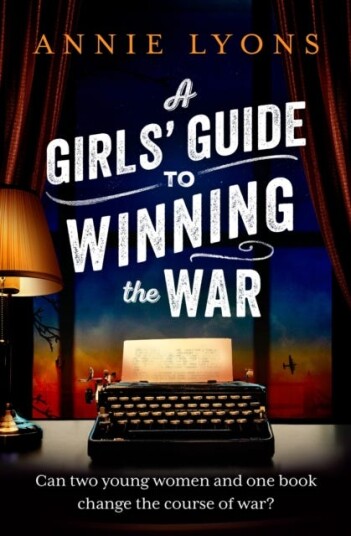 A Girls' Guide to Winning the War The most heartwarming, uplifting novel of courage and friendship in WW2 A Girls' Guide to Winning the War The most heartwarming, uplifting novel of courage and friendship in WW2