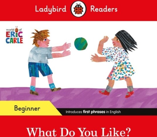 Ladybird Readers Beginner Level Eric Carle What Do You Like? (ELT Graded Reader)