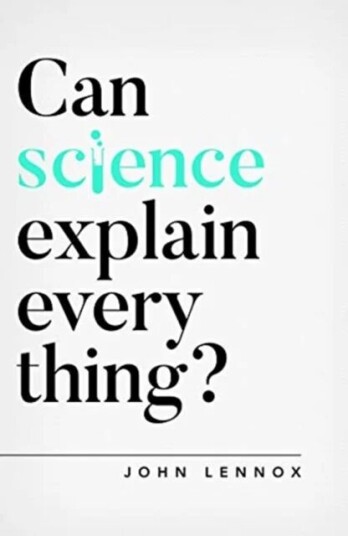 Can Science Explain Everything? Av John Lennox Can Science Explain Everything? Av John Lennox