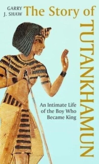 The Story Of Tutankhamun Av Garry J. Shaw
