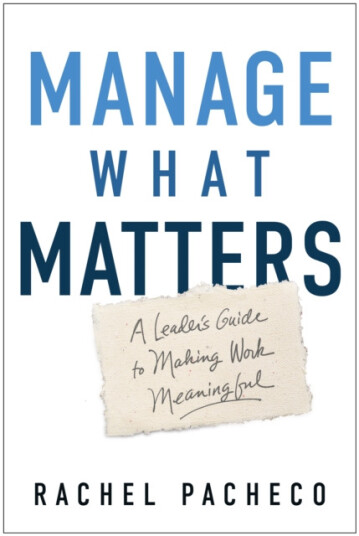 Manage What Matters A Leader's Guide to Making Work Meaningful Manage What Matters A Leader's Guide to Making Work Meaningful