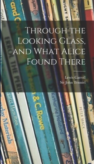 Through the Looking Glass and What Alice Found There