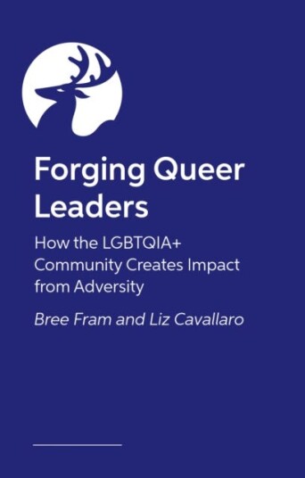Forging Queer Leaders  How the LGBTQIA+ Community Creates Impact from Adversity