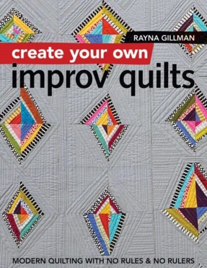 Create Your Own Improv Quilts Av Rayna Gillman