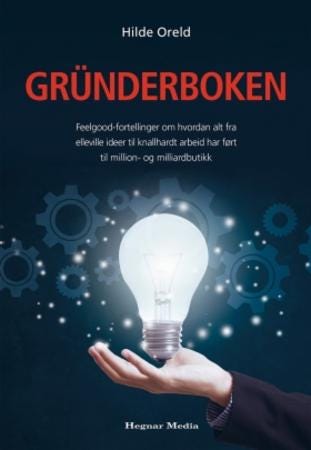 Gründerboken feelgoodfortellinger om hvordan alt fra elleville ideer til knallhardt arbeid har fø