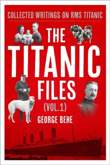 The Titanic Files (Vol.1)  Collected Writings on RMS Titanic