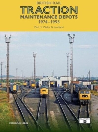 British Rail Traction Maintenance Depots 1974-1993 Part 3: Wales & Scotland Av Michael Rhodes