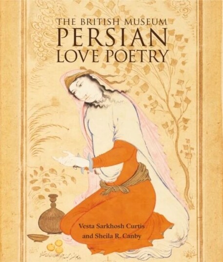 Persian Love Poetry Av Vesta Sarkhosh Curtis, Sheila R. Canby