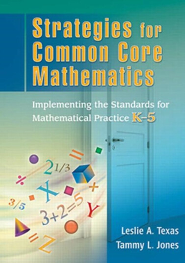 Strategies for Common Core Mathematics  Implementing the Standards for Mathematical Practice, K5