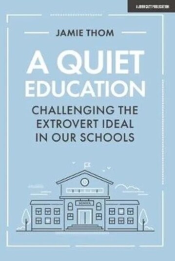 A Quiet Education: Challenging The Extrovert Ideal In Our Schools Av Jamie Thom A Quiet Education: Challenging The Extrovert Ideal In Our Schools Av Jamie Thom