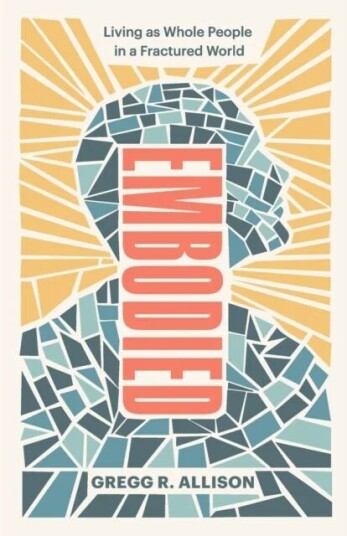 Embodied - Living As Whole People In A Fractured World Av Gregg R. Allison
