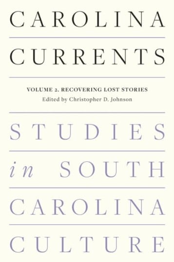 Carolina Currents, Studies in South Carolina Culture Volume 2. Recovering Lost Stories