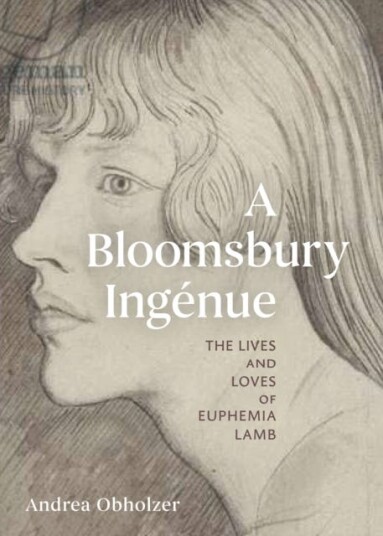A Bloomsbury Ingenue  The Lives and Loves of Euphemia Lamb