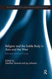Samuel, Geoffrey Religion and the Subtle Body in Asia and the West
