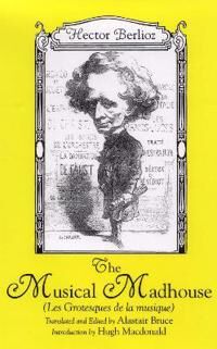 Berlioz, Hector The Musical Madhouse (1580461824)