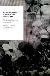Lee Francis L.F. Media and Protest Logics in the Digital Era